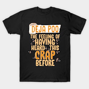 Deja Poo The Feeling Of Having Heard This Crap Before Funny T-Shirt T-Shirt